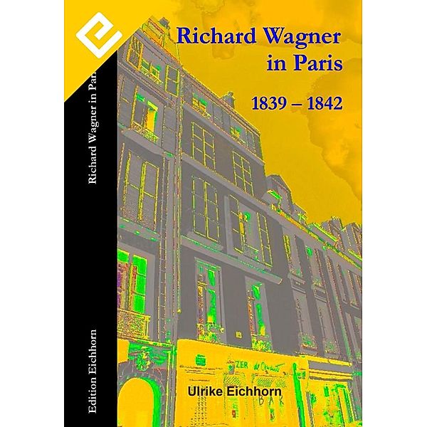 Eichhorn, U: Richard Wagner in Paris 1839 - 1842, Ulrike Eichhorn