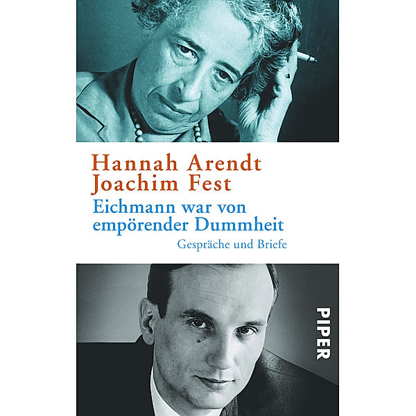 Eichmann war von empörender Dummheit, Hannah Arendt, Joachim Fest