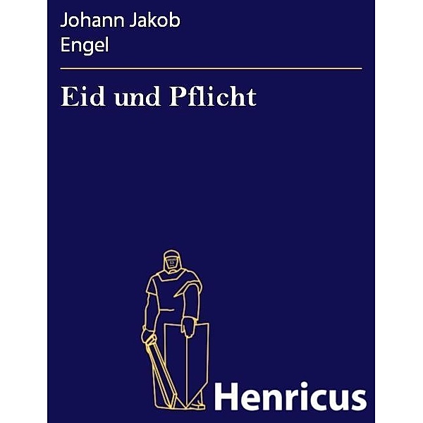 Eid und Pflicht, Johann Jakob Engel