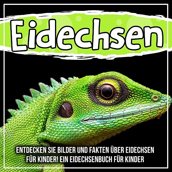 Eidechsen: Entdecken Sie Bilder und Fakten über Eidechsen für Kinder! Ein Eidechsenbuch für Kinder / Bold Kids, Bold Kids