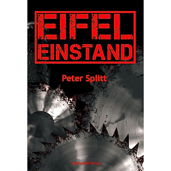 Eifel-Einstand / Kommissar-Laubach-Eifelkrimi Bd.1, Peter Splitt