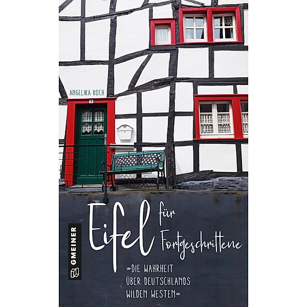 Eifel für Fortgeschrittene / Regionalgeschichte im GMEINER-Verlag, Angelika Koch