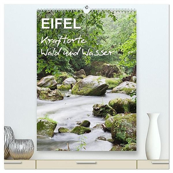 EIFEL - Kraftorte Wald und Wasser (hochwertiger Premium Wandkalender 2024 DIN A2 hoch), Kunstdruck in Hochglanz, Gaby Wojciech