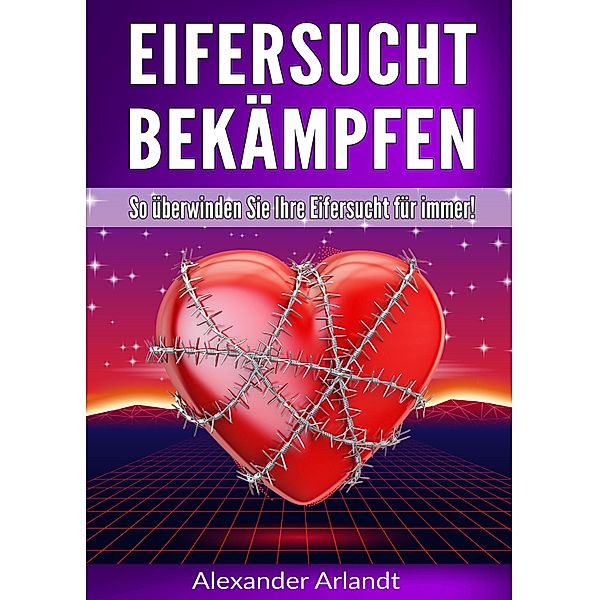 Eifersucht bekämpfen, Alexander Arlandt