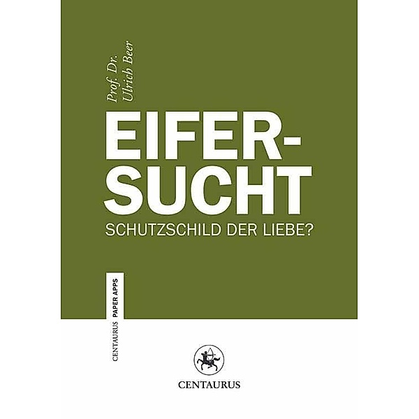 Eifersucht / Centaurus Paper Apps Bd.3, Ulrich Beer