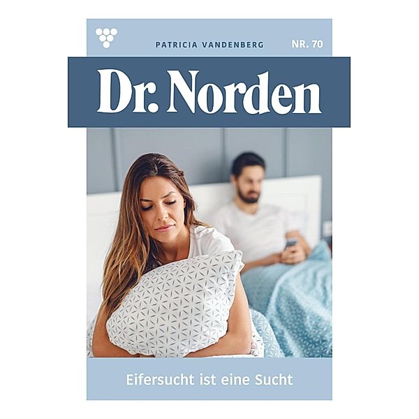 Eifersucht ist eine Sucht / Dr. Norden Bd.70, Patricia Vandenberg