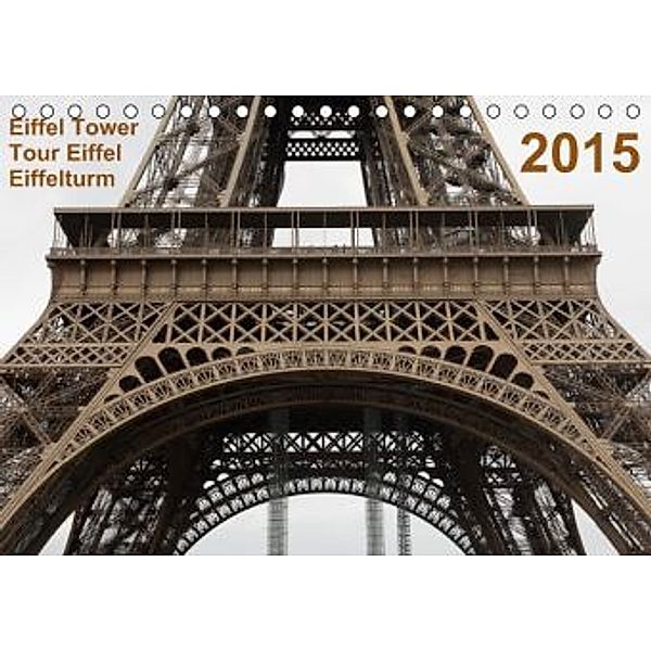 Eiffel Tower Tour Eiffel Eiffelturm Paris 2015 (Tischkalender 2015 DIN A5 quer), Mark Chicoga
