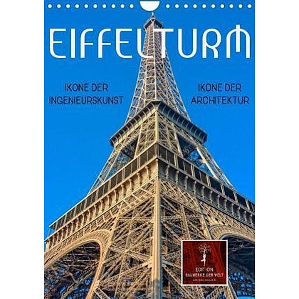 Eiffelturm - Ikone der Architektur, Ikone der Ingenieurskunst (Wandkalender 2022 DIN A4 hoch), Peter Roder
