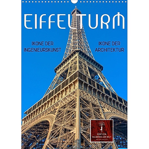 Eiffelturm - Ikone der Architektur, Ikone der Ingenieurskunst (Wandkalender 2023 DIN A3 hoch), Peter Roder