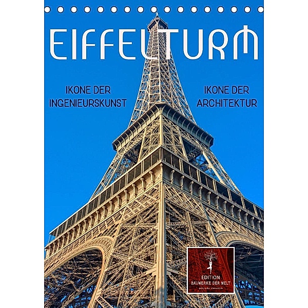 Eiffelturm - Ikone der Architektur, Ikone der Ingenieurskunst (Tischkalender 2023 DIN A5 hoch), Peter Roder