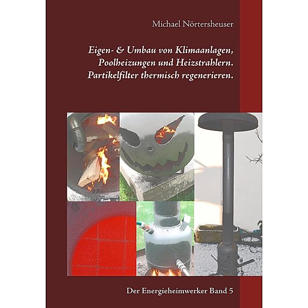 Eigen- & Umbau von Klimaanlagen, Poolheizungen und Heizstrahlern. Partikelfilter thermisch regenerieren., Michael Nörtersheuser