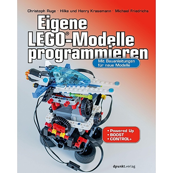 Eigene LEGO®-Modelle programmieren, Christoph Ruge, Hilke Krasemann, Henry Krasemann, Michael Friedrichs