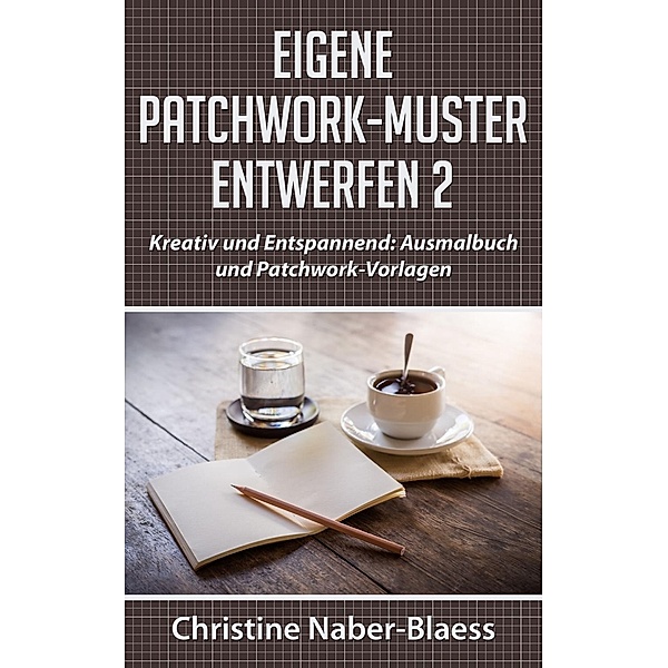 Eigene Patchwork-Muster entwerfen 2, Christine Naber-Blaess