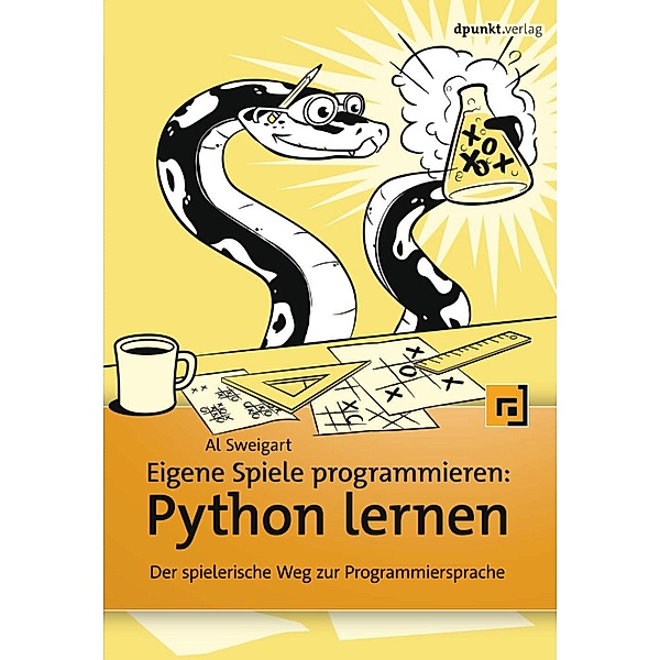Eigene Spiele programmieren - Python lernen, Al Sweigart