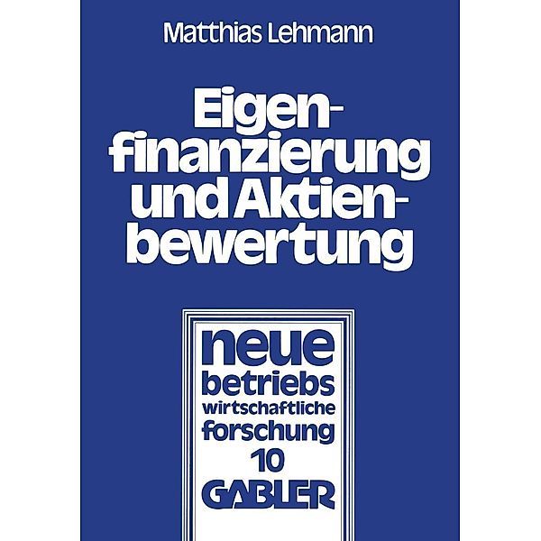 Eigenfinanzierung und Aktienbewertung / neue betriebswirtschaftliche forschung (nbf) Bd.10, Matthias Lehmann