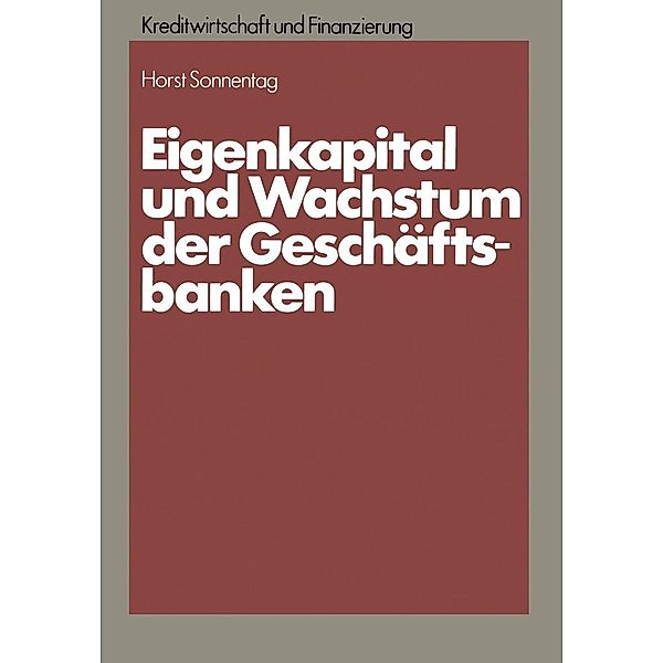 Eigenkapital und Wachstum der Kreditinstitute / Schriftenreihe für Kreditwirtschaft und Finanzierung Bd.3, Horst Sonnentag