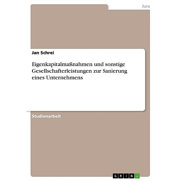 Eigenkapitalmaßnahmen und sonstige Gesellschafterleistungen zur Sanierung eines Unternehmens, Jan Schrei