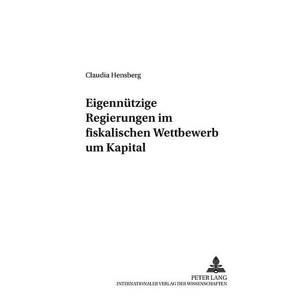 Eigennützige Regierungen im fiskalischen Wettbewerb um Kapital, Claudia Hensberg