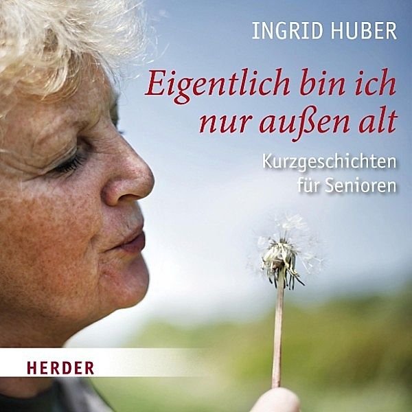 Eigentlich bin ich nur außen alt, Ingrid Huber