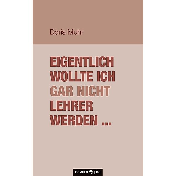 Eigentlich wollte ich gar nicht Lehrer werden ..., Doris Muhr
