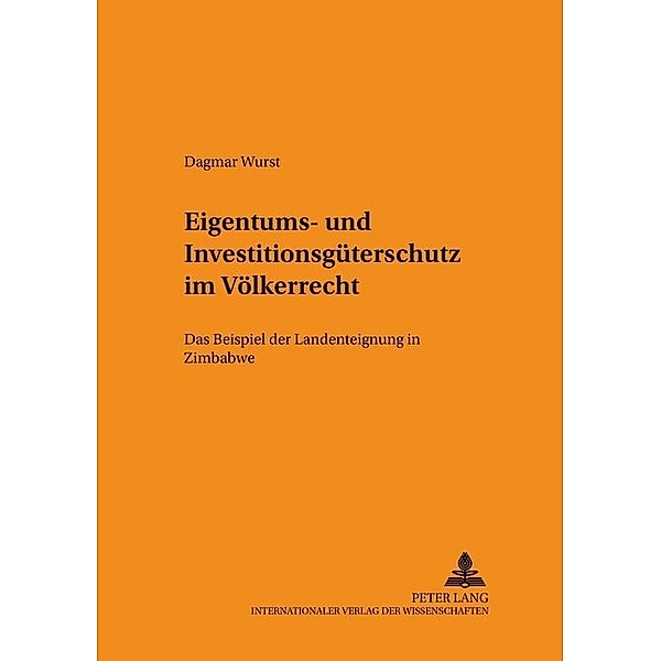 Eigentums- und Investitionsgüterschutz im Völkerrecht, Dagmar Wurst