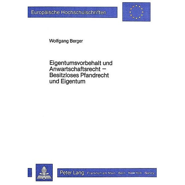 Eigentumsvorbehalt und Anwartschaftsrecht- Besitzloses Pfandrecht und Eigentum, Wolfgang Berger