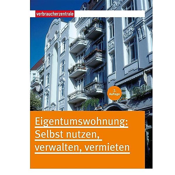 Eigentumswohnung: Selbst nutzen, verwalten, vermieten, Mascha Valentin