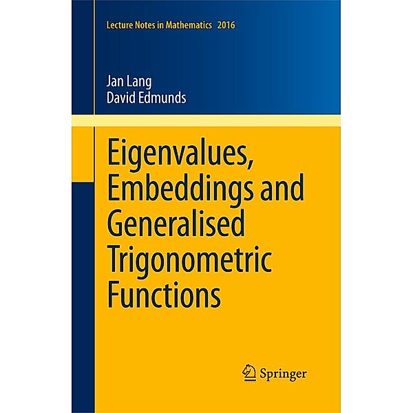 Eigenvalues, Embeddings and Generalised Trigonometric Functions / Lecture Notes in Mathematics Bd.2016, Jan Lang, David E. Edmunds