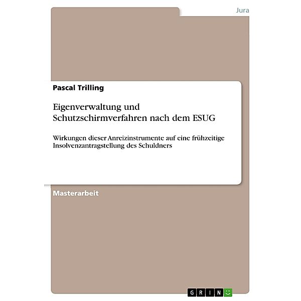 Eigenverwaltung und Schutzschirmverfahren nach dem ESUG, Pascal Trilling