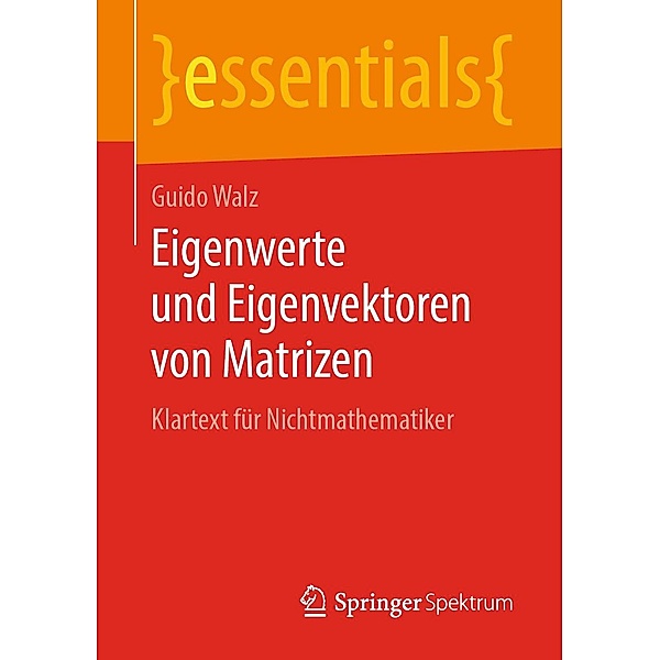 Eigenwerte und Eigenvektoren von Matrizen / essentials, Guido Walz