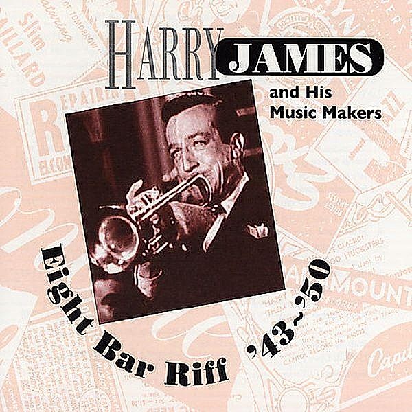Eight Bar Riff 1943-1950, Harry James
