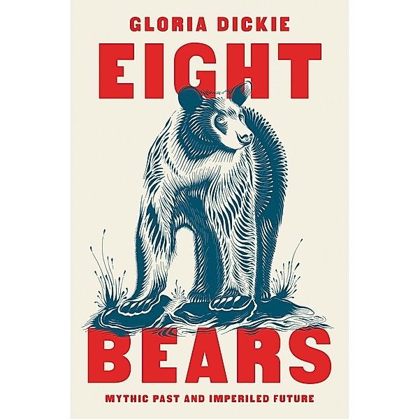 Eight Bears: Mythic Past and Imperiled Future, Gloria Dickie