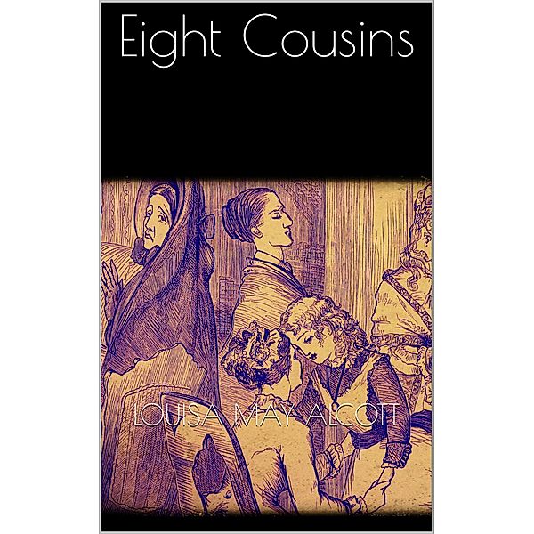 Eight Cousins, Louisa May Alcott