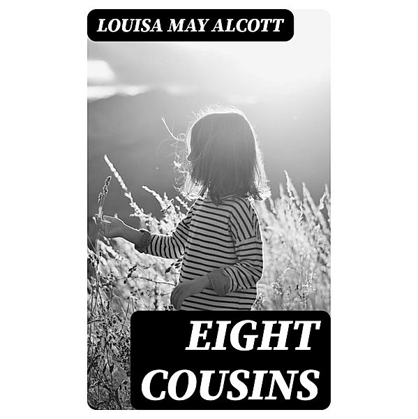 Eight Cousins, Louisa May Alcott