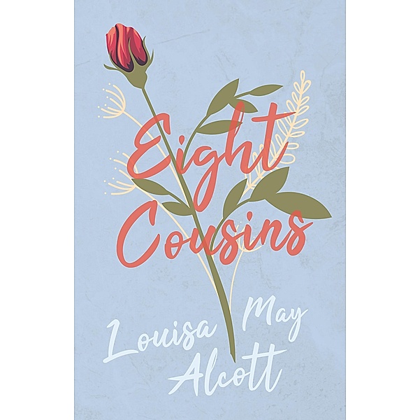 Eight Cousins / Eight Cousins Series Bd.1, Louisa May Alcott
