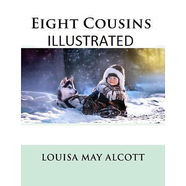 Eight Cousins Illustrated, Louisa May Alcott