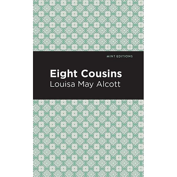 Eight Cousins / Mint Editions (The Children's Library), Louisa May Alcott