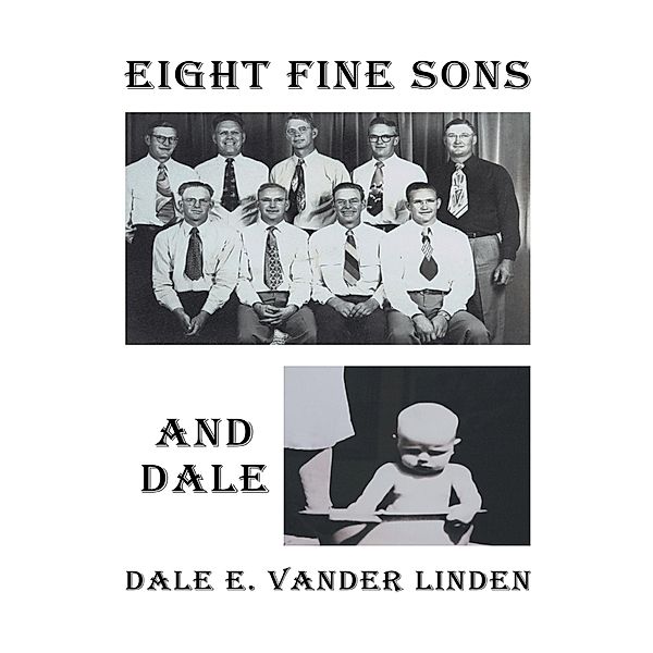 Eight Fine Sons-and Dale, Dale E. Vander Linden