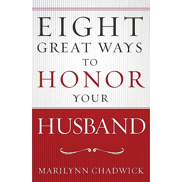 Eight Great Ways(TM) to Honor Your Husband, Marilynn Chadwick