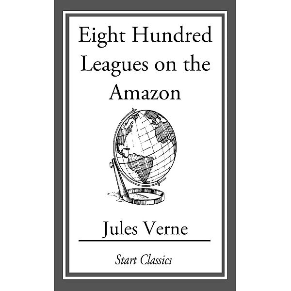 Eight Hundred Leagues On The Amazon, Jules Verne
