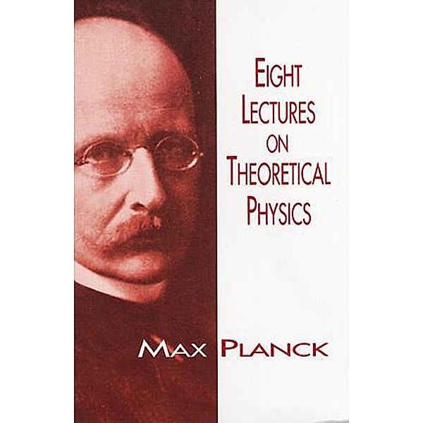 Eight Lectures on Theoretical Physics / Dover Books on Physics, Max Planck