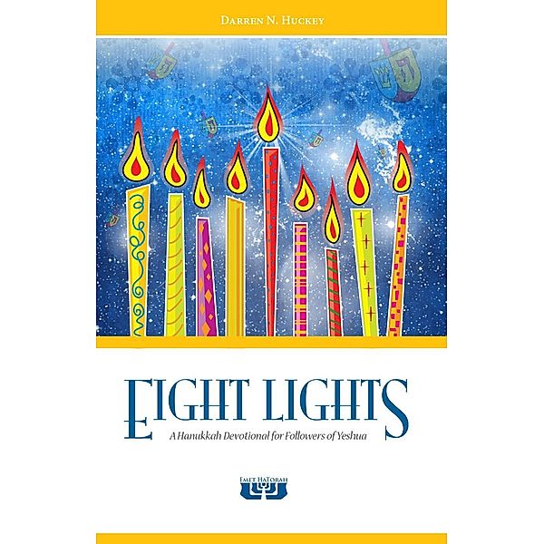 Eight Lights: A Hanukkah Devotional for Followers of Yeshua, Darren Huckey