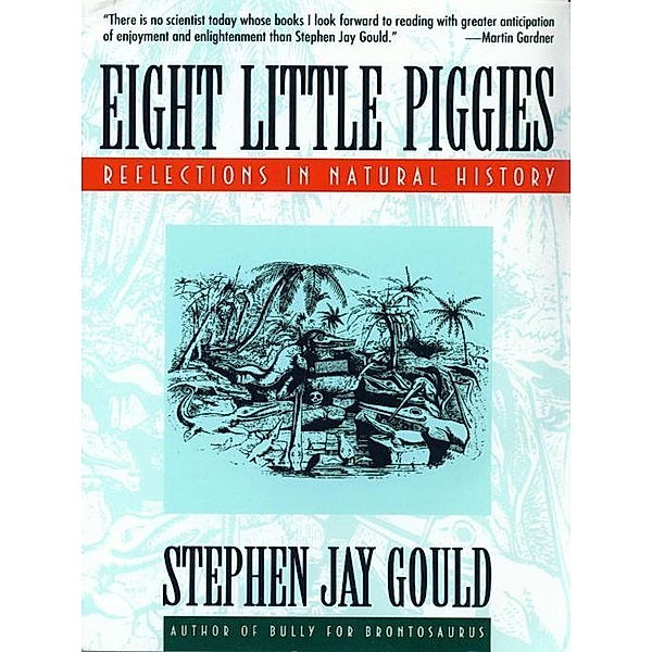 Eight Little Piggies: Reflections in Natural History, Stephen Jay Gould