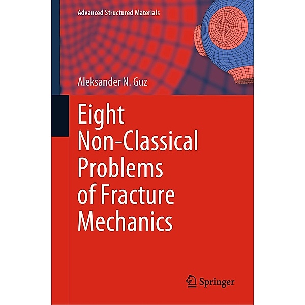 Eight Non-Classical Problems of Fracture Mechanics / Advanced Structured Materials Bd.159, Aleksander N. Guz