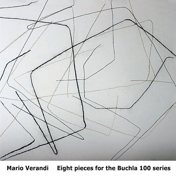 Eight Pieces For The Buchla 100 Series, Mario Verandi