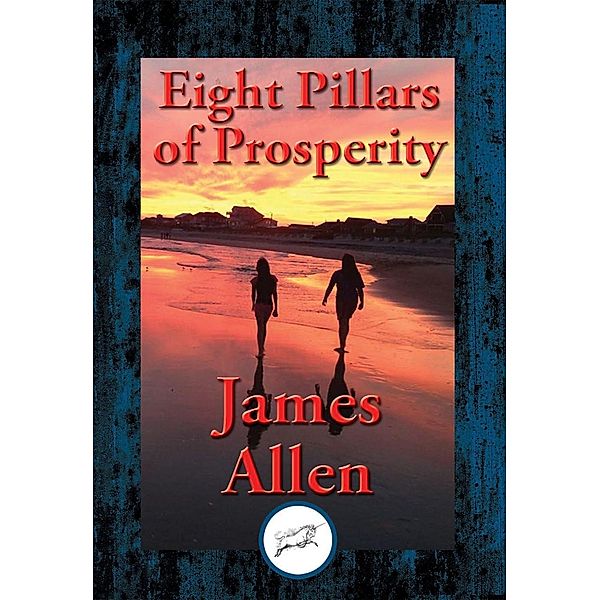 Eight Pillars of Prosperity / Dancing Unicorn Books, James Allen