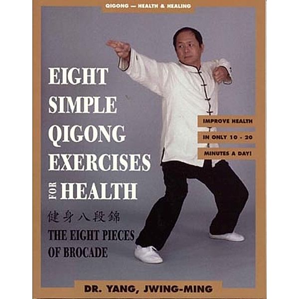 Eight Simple Qigong Exercises for Health, Jwing-Ming Yang