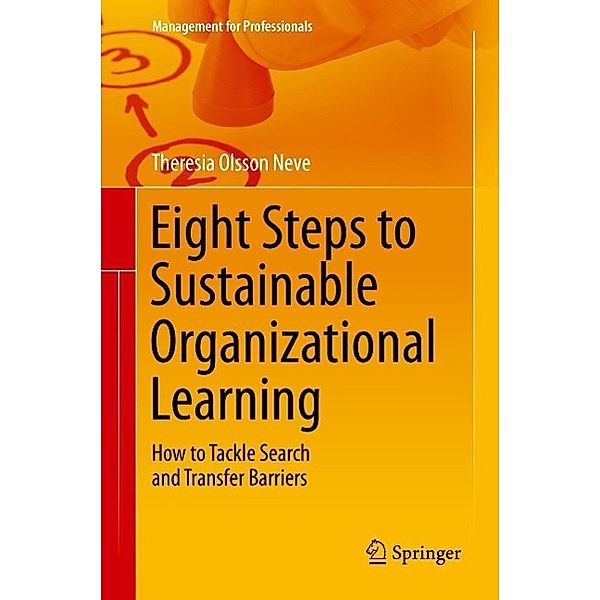 Eight Steps to Sustainable Organizational Learning / Management for Professionals, Theresia Olsson Neve