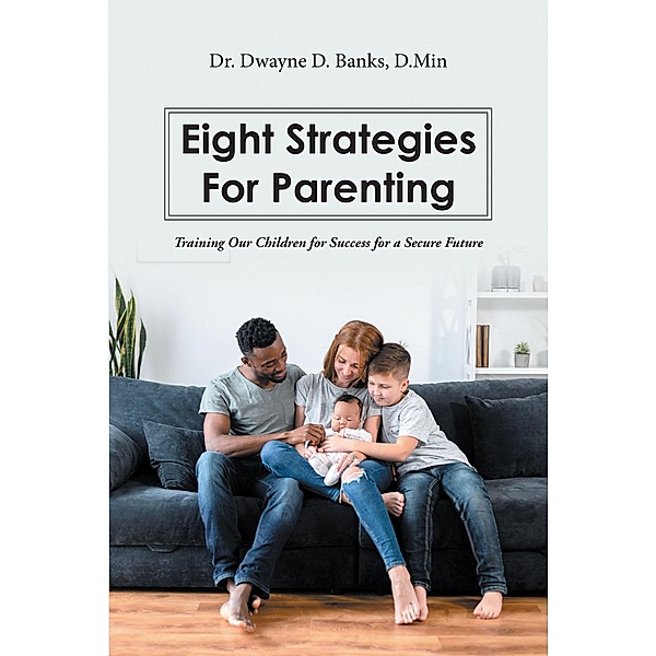 Eight Strategies for Parenting, Dwayne D. Banks D. Min