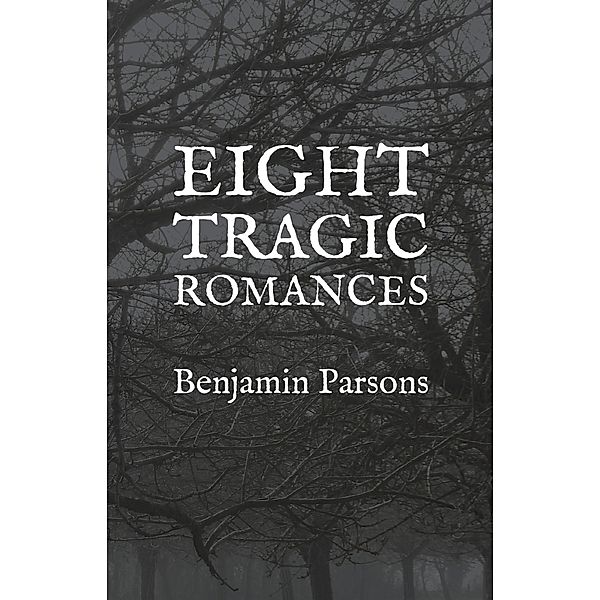 Eight Tragic Romances, Benjamin Parsons